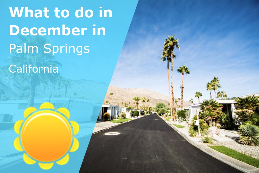 What to do in December in Palm Springs, California 2024 Winter Sun